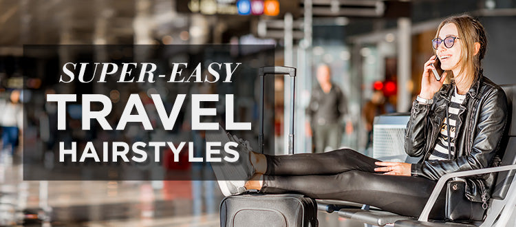 Easy Airplane-Ready Travel Hairstyles