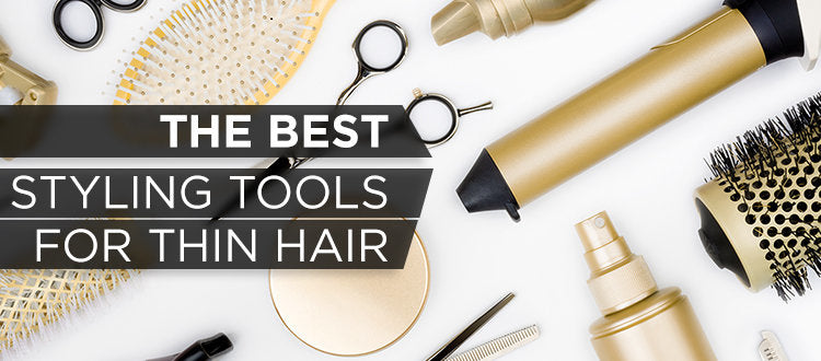 How to Choose the Best Styling Tools for Fine Hair
